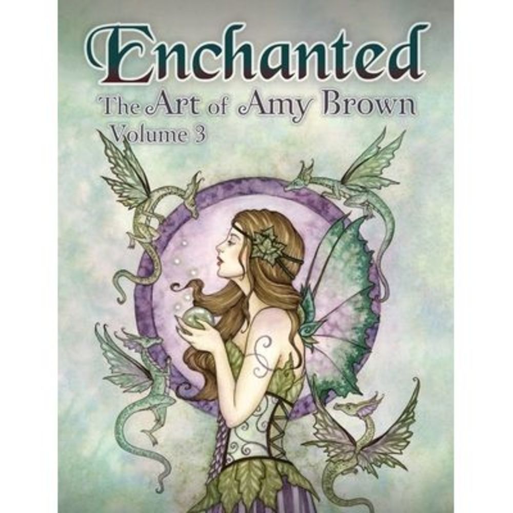 Enchanted: The Art of Amy Brown Volume 3 -- Amy Brown
